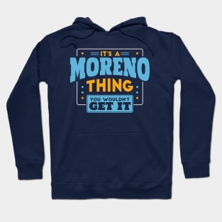 It's a Moreno Thing, You Wouldn't Get It // Moreno Family Last Name Hoodie